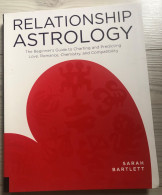RELATIONSHIP ASTROLOGY The Beginner's Guide To Charting And Predicting Love Romance Chemistry Compatibility S. Bartlett - Altri & Non Classificati