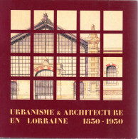 URBANISME ET ARCHITECTURE EN LORRAINE  -  1830-1930  - Société D' Histoire Et D' Archéologie De La Lorraine - Lorraine - Vosges