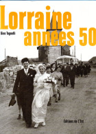 LA LORRAINE  DES ANNEES 50  Par Gino Tognolli - Un Joli Retour En Arrière Dans La Lorraine D' Après-Guerre - Beau Livre - Lorraine - Vosges