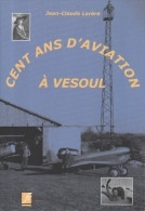 Cent Ans D'aviation à Vesoul Par Jean-Claude Larère - Franche-Comté