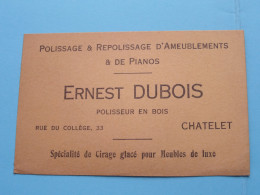 ERNEST DUBOIS Polisseur En Bois Rue Du Collège 33 à CHATELET ( Zie / Voir SCAN ) Belgique ! - Visiting Cards