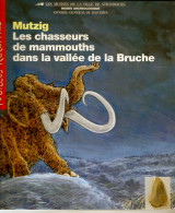 Livre - Mutzig Les Chasseurs De Mammouths Dans La Vallée De La Bruche - Alsace