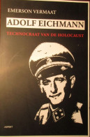 Adolf Eichmann - Technocraat Van De Holocaust - Door E. Vermaat - 2012  ( Nazisme ) - Weltkrieg 1939-45