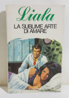 I115749 Liala - La Sublime Arte Di Amare - Sonzogno 1979 - Tales & Short Stories