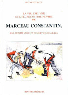 La Vie L'oeuvre Et L'heureuse Philosophie De Marceau Constantin De Raymond Bath (2001) - Art