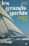 Les Grands Yachts. Trois Siècles De Plaisance Dorée De André Z. Labarrère (1975) - Boats