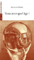 Vous Avez Quel âge ? De Françoise Dorin (2010) - Autres & Non Classés
