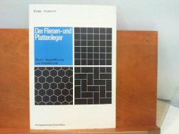 Der Fliesen - Und Plattenleger : Band I - Baustoffkunde Und Arbeitskunde - Technique