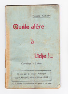 Théâtre Wallon -Livret "  Quéle Afêre à Lîdje !... " Pièce En 3 Actes De François COLLIN  ( Esneux ) - Comédie (B342) - Theatre
