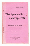 Théâtre Wallon -Livret " C'èst L'pus Malin Qu'atrape L'ôte " Pièce En 2 Actes De François COLLIN   - Comédie (B342) - Theatre