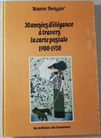 Béatrix Forissier - 30 Années D'élégance à Travers La Carte Postale 1900-1930 - Bücher & Kataloge