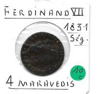 ESPAGNE FERDINAND VII  4 Maravédis 1831  SEGOVIA TB+ - Münzen Der Provinzen