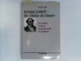 Jeremias Gotthelf - Der Dichter Des Hauses: Die Christliche Familie Als Literarisches Modell Der Gesellschaft - Biographies & Mémoirs