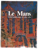 D72. LE MANS. METAMORPHOSES D'UNE VILLE. Avec Carte Du Maire. - Pays De Loire