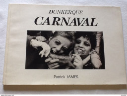 Livre DUNKERQUE CARNAVAL Photos Patrick JAMES Livre Illustré De Photos Carnaval 15X22 Cm Memorables En Noir Et Blanc - Picardie - Nord-Pas-de-Calais