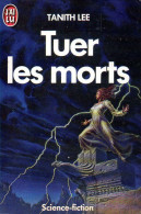 Tuer Les Morts Par Tanith Lee (ISBN 2277221945 EAN 9782277221944) - J'ai Lu