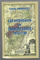 LES INTENDANTS DE FRANCHE-COMTE 1674-1790. COLETTE BROSSAULT. - Franche-Comté