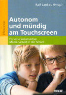 Autonom Und Mündig Am Touchscreen: Für Eine Konstruktive Medienarbeit In Der Schule - Libros De Enseñanza