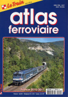 Revue Le Train, N° HS 040 Atlas Ferroviaire, France 2010/2011 - Chemin De Fer & Tramway