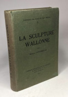 La Sculpture Wallonne - TOME PREMIER / Collection Des Amis De L'Art Wallon - Art