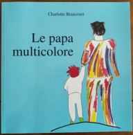 Le Papa Multicolore - Charlotte Brancourt - Clécy - Calvados (14) - Normandie - Livre Pour Enfants - Parents Bipolaires - Cuentos