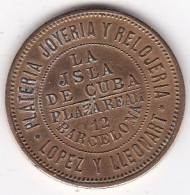 Cuba Jeton Plateria Joyeria Y Relojeria, Plaza Real - 12 Barcelona, La Isla De Cuba, Lopez Y Lleonart. Alfonso XII - Royaux / De Noblesse