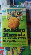 Sandro Mazzola.la Prima Fetta Di Torta.rizzoli 1977 - Journalisme