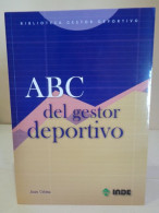 ABC Del Gestor Deportivo. Joan Celma. Biblioteca Gestor Deportivo. Inde Publicaciones. 2004. 167 Pp. - Pratique