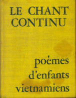 Le Chant Continu : Poèmes D'enfants Vietnamiens De Collectif (1972) - Autres & Non Classés