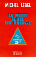 Le Petit Lebel Du Bridge De Michel Lebel (1999) - Giochi Di Società