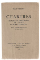 D28. Chartres Histoire Et Description De La Ville Et De Sa Cathédrale.dessins Originaux Occasion. Jean Villette. 1948. - Centre - Val De Loire