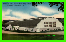 MIDDLEBURY, VT - MEMORIAL FIELD HOUSE, MIDDLEBURY COLLEGE - PUB. BY RIVERSIDE PAPER CO - TICHNOR - - Other & Unclassified