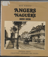 49 ANGERS NAGUERE 1850-1938 René Rabault 1980  Edit. Payot Collection "Mémoires Des Villes" (nombreuses Illustrations) - Pays De Loire