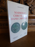 Seinturier - Marseille Chrétienne Dans L'histoire - Provence - Alpes-du-Sud