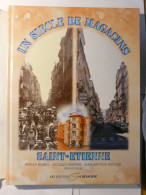 UN SIECLE DE MAGASINS - SAINT ETIENNE - PATRICK BORIES JACQUES HERITIER - EDITIONS LA BESACIERE - 2002 - Rhône-Alpes