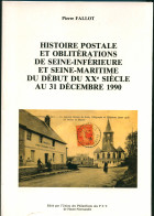 HISTOIRE POSTALE ET OBLITERATIONS DE SEINE INFERIEURE ET SEINE MARITIME Du Début Du XXs à 1990 De Pierre Fallot - Philately And Postal History