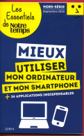 MIEUX UTILISER MON ORDINATEUR ET MON SMARTPHONE - Les Essentiels De Notre Temps – 2020 -  Hors-série - Informatique