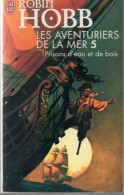 Robin Hobb. Les Aventuriers De La Mer 5 Prisons D'eau Et De Bois. - J'ai Lu