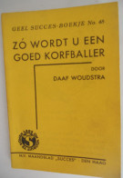 ZO WORDT U EEN GOED KORFBALLER Door Daaf Woodstra / Korfbal Balsport Techniek Tactiek Sport Werpen Verdedigen Strafworp - Pratique