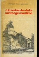 A La Recherche De La Saintonge Maritime. - Julien-Labruyère François - 1974 - Poitou-Charentes