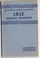 Livre - Les Guides Bleu Illustrés, Lille Roubaix Tourcoing, 64 Pages, 1932 - Picardie - Nord-Pas-de-Calais