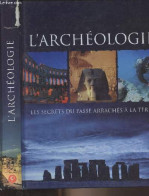 Archéologie, Les Secrets Du Passé Arrachés à La Terre - Santon Kate - 2008 - Archeology