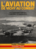 L AVIATION DE VICHY AU COMBAT CAMPAGNES OUBLIEES 1940 1942  PAR J. EHRENGARDT DAKAR MADAGASCAR TORCH - Aviazione