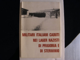 LIBRO MILITARI ITALIANI CADUTI NEI LAGER NAZISTI PRIGIONIA STERMINIO PRIGIONIERI - Oorlog 1939-45