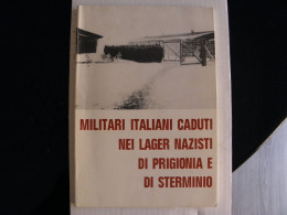 LIBRO MILITARI ITALIANI CADUTI NEI LAGER NAZISTI PRIGIONIA STERMINIO PRIGIONIERI - Guerre 1939-45