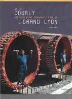 D69. DE LA COURLY AU GRAND LYON. HISTOIRE D'UNE COMMUNAUTE URBAINE. - Rhône-Alpes