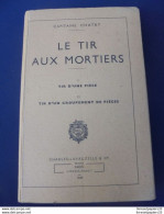 LE TIR AUX MORTIERS Capitaine Chatry 1949 - Otros & Sin Clasificación