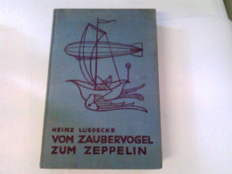 Vom Zaubervogel Zum Zeppelin. Eine Geschichte Der Luftfahrt Und Des Fluggedankens - Trasporti