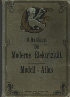 Buch Die Moderne Elektrizität Modell-Atlas Von O. Multhaupt 1910, Technischer Verlag Naumann Gera, 13 Gestanzte, Aufklap - Köhler, Mela