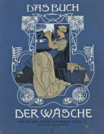 Buch Der Wäsche Ein Letfaden Zur Zeit- Und Fachgemäßen Herstellung Von Haus-, Bett- Und Leibwäsche, Sowie Deren Gründlic - Sonstige & Ohne Zuordnung